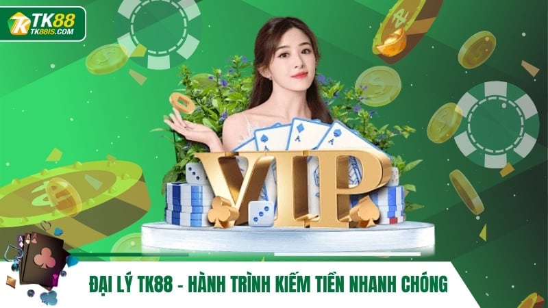 Đại lý TK88 - Hành trình kiếm tiền nhanh chóng