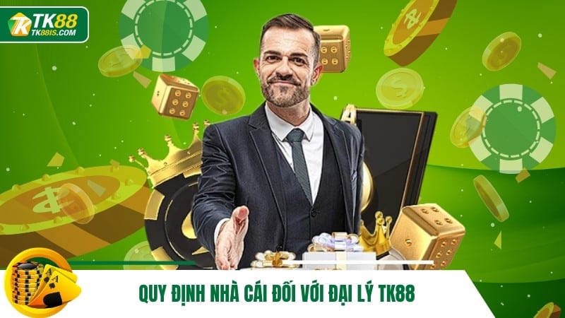 Quy định nhà cái đối với đại lý TK88