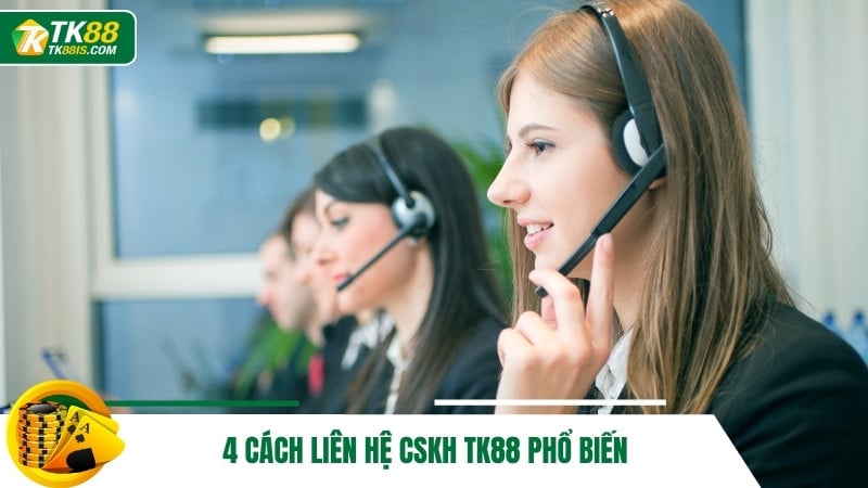 4 cách liên hệ CSKH TK88 phổ biến