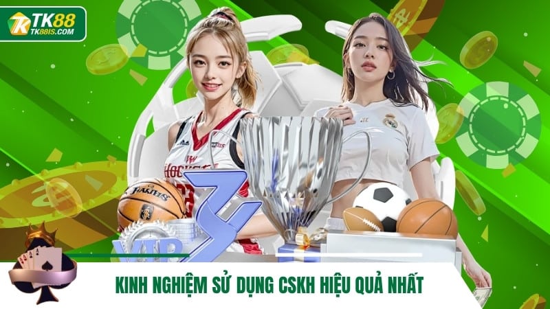 Kinh nghiệm sử dụng CSKH hiệu quả nhất